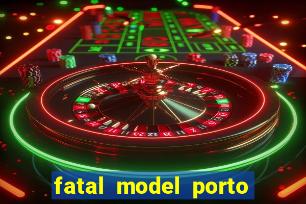 fatal model porto belo sc
